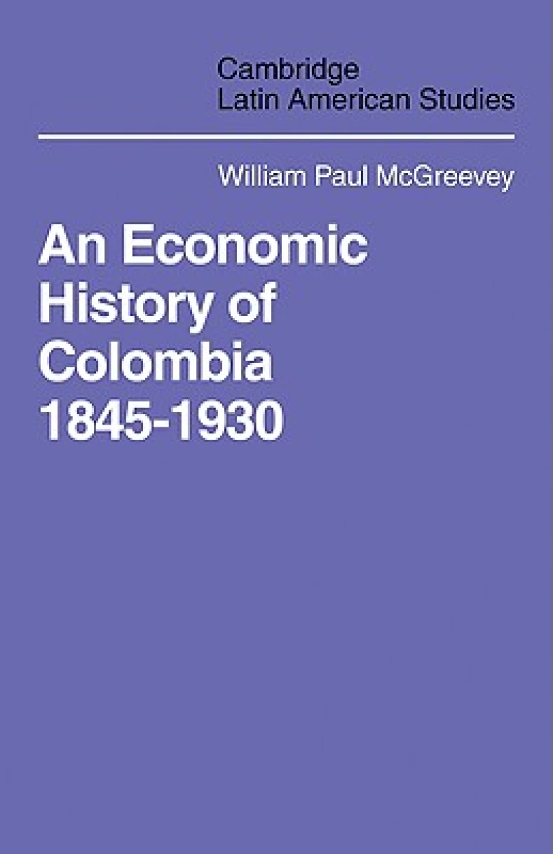 An Economic History of Colombia 1845–1930