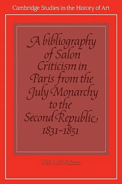 A Bibliography of Salon Criticism in Paris from the July Monarchy to the Second Republic, 1831–1851: Volume 2