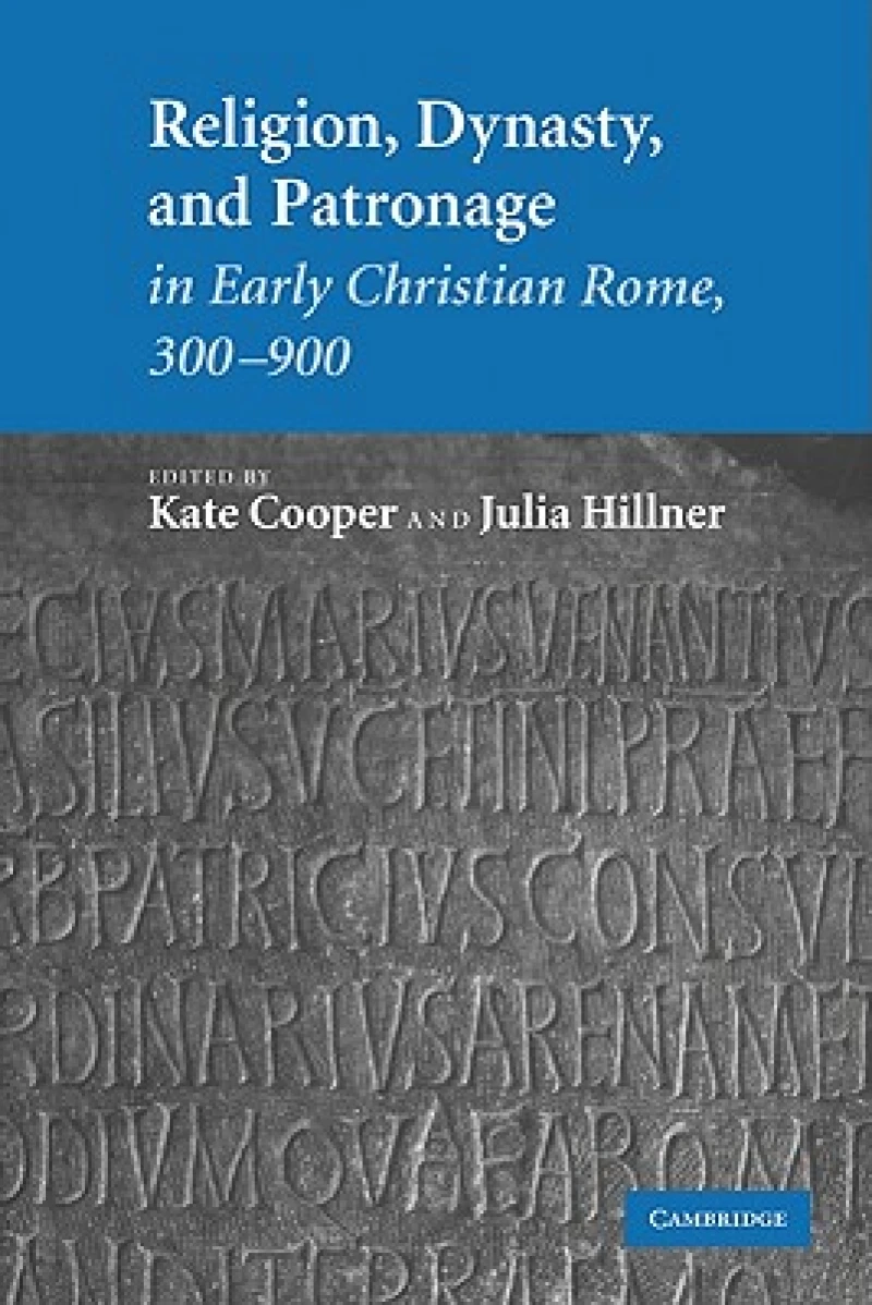 Religion, Dynasty, and Patronage in Early Christian Rome, 300–900