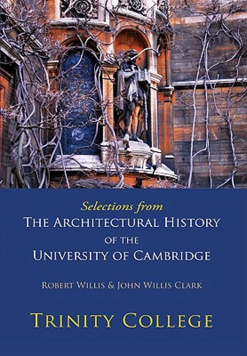 Selections from The Architectural History of the University of Cambridge