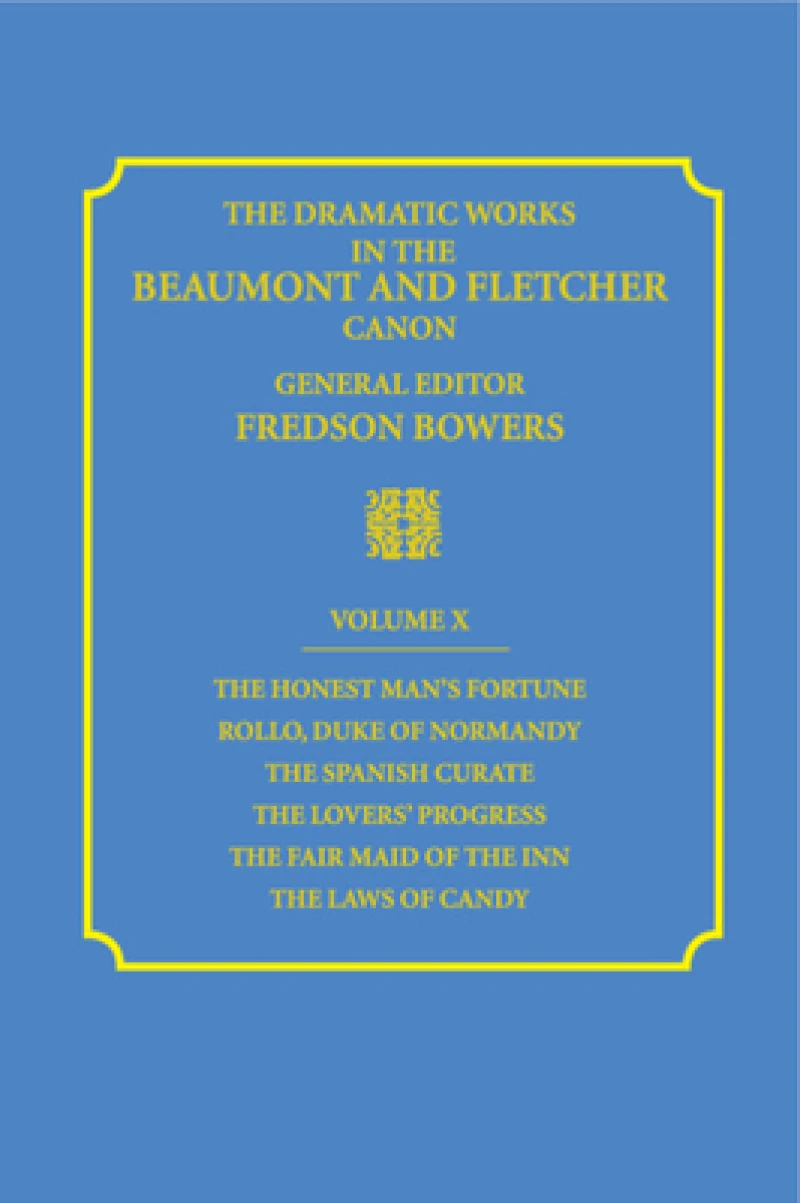 The Dramatic Works in the Beaumont and Fletcher Canon: Volume 10, The Honest Man's Fortune, Rollo, Duke of Normandy, The Spanish Curate, The Lover's Progress, The Fair Maid of the Inn, The Laws of Candy