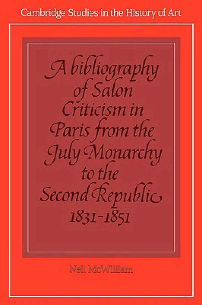 A Bibliography of Salon Criticism in Paris from the July Monarchy to the Second Republic, 1831–1851: Volume 2