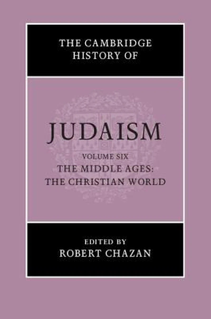 The Cambridge History of Judaism: Volume 6, The Middle Ages: The Christian World