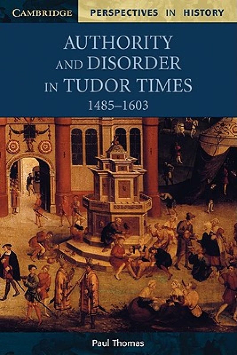 Authority and Disorder in Tudor Times, 1485–1603