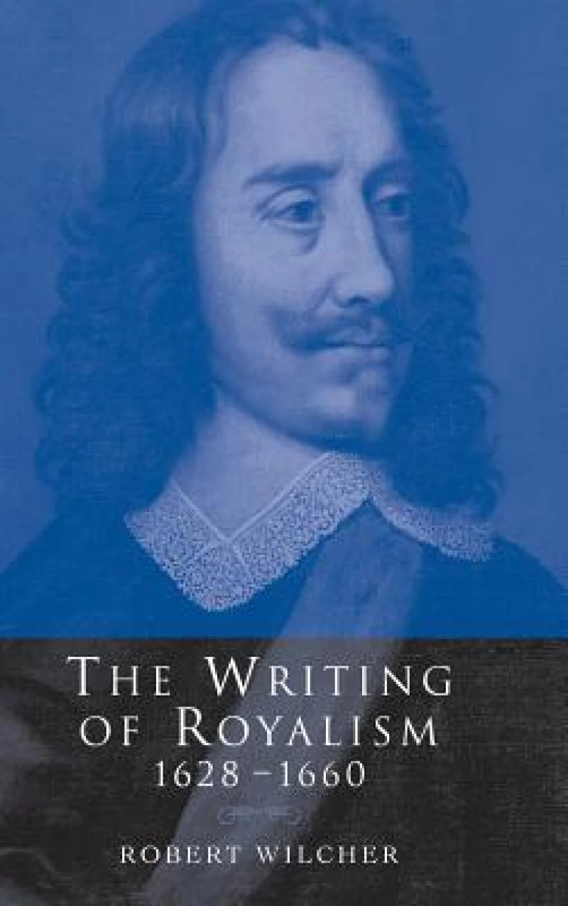 The Writing of Royalism 1628–1660