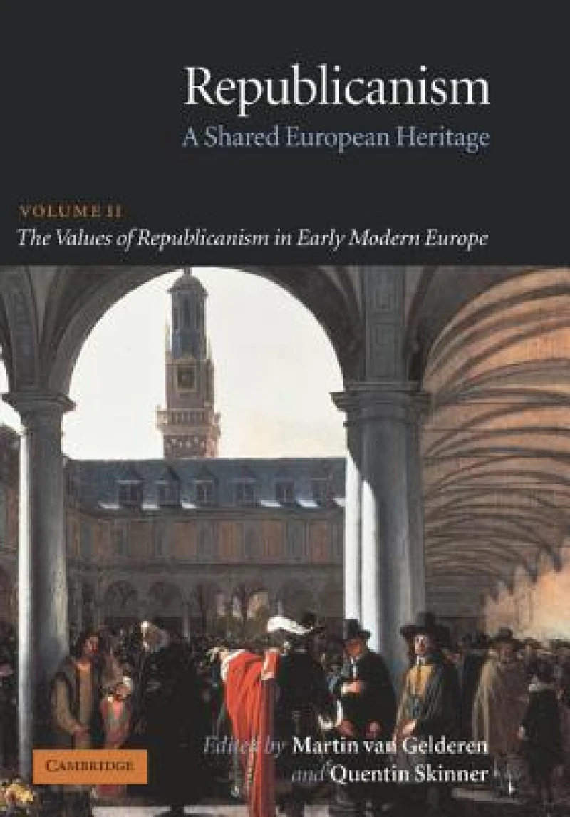 Republicanism: Volume 2, The Values of Republicanism in Early Modern Europe