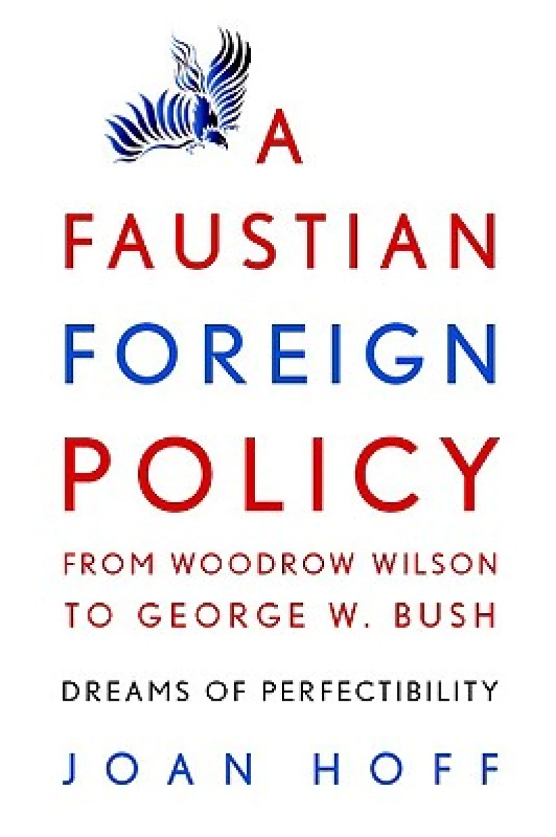 A Faustian Foreign Policy from Woodrow Wilson to George W. Bush