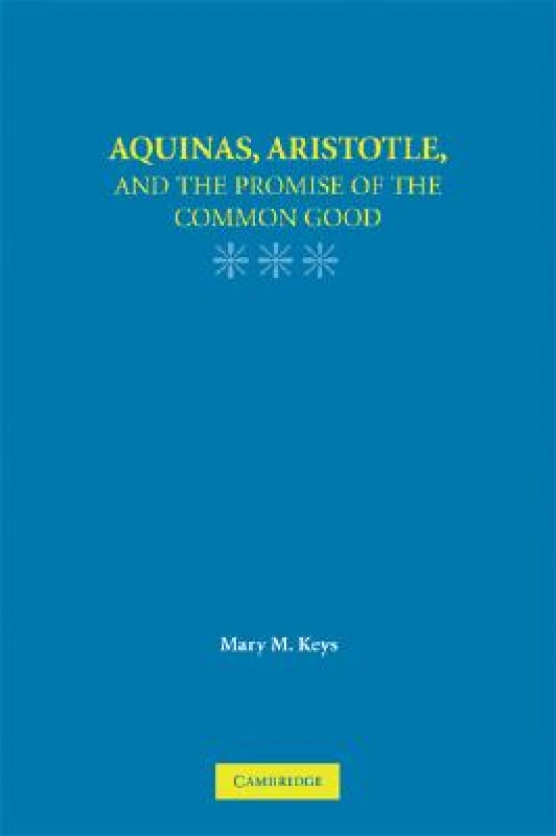 Aquinas, Aristotle, and the Promise of the Common Good