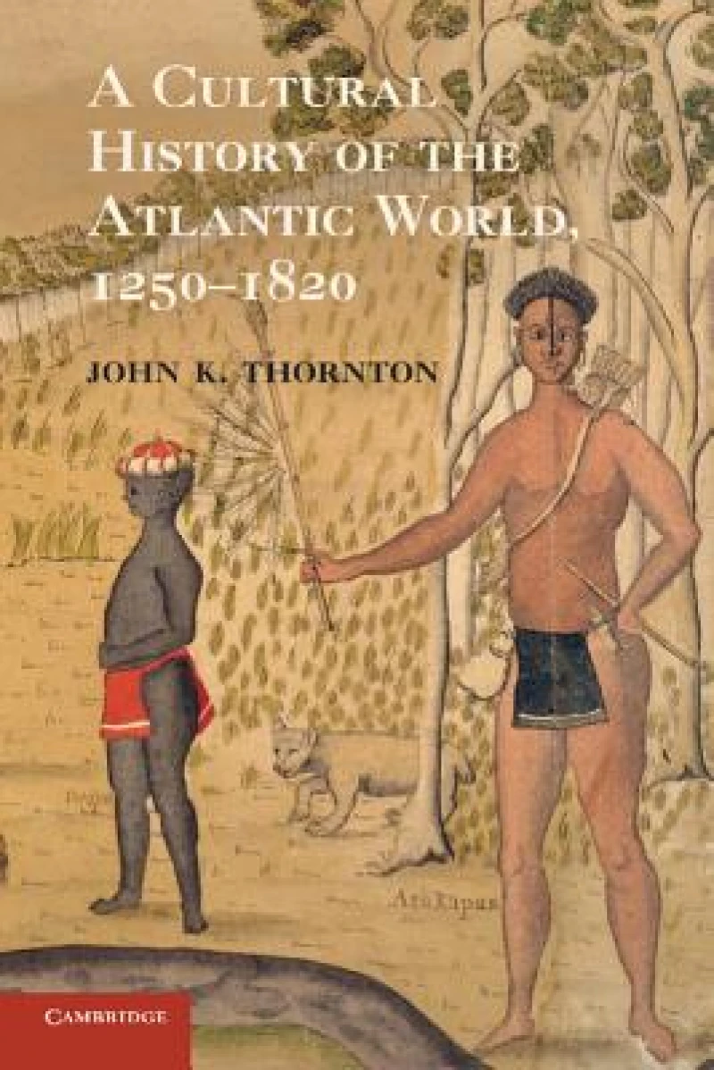 A Cultural History of the Atlantic World, 1250–1820