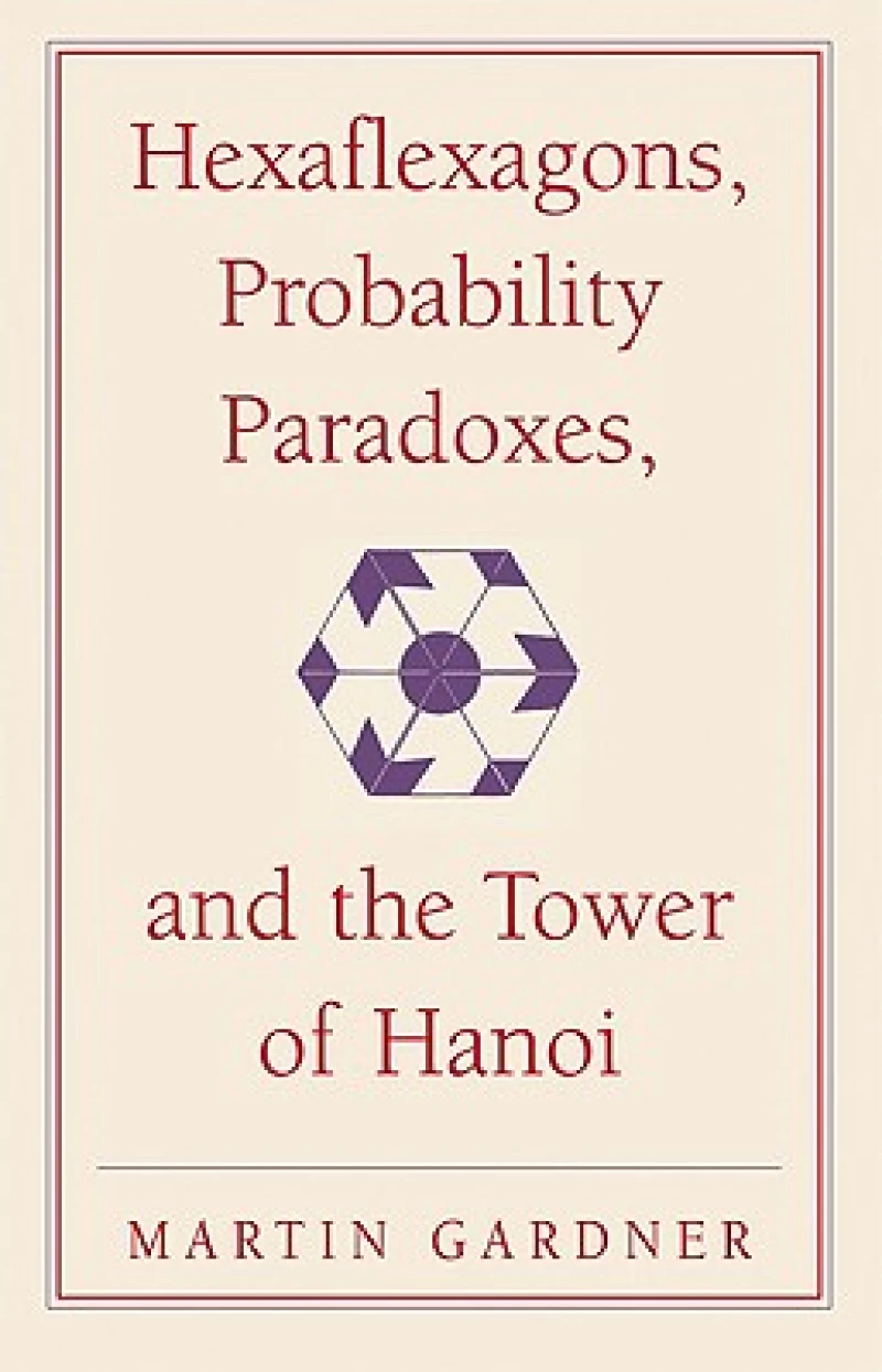 Hexaflexagons, Probability Paradoxes, and the Tower of Hanoi