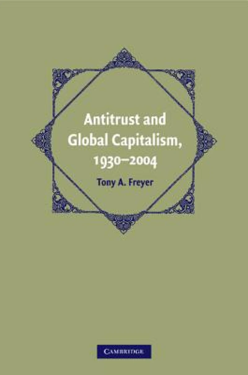 Antitrust and Global Capitalism, 1930–2004