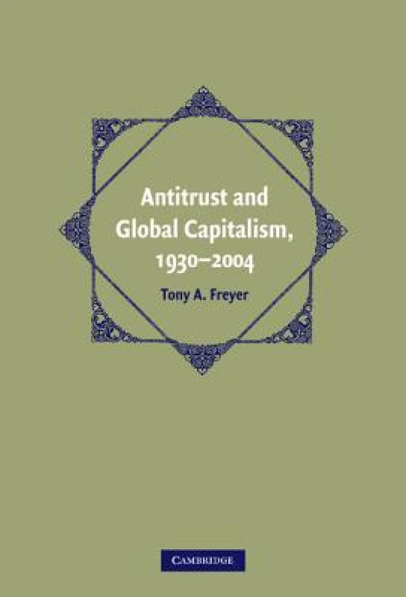Antitrust and Global Capitalism, 1930–2004