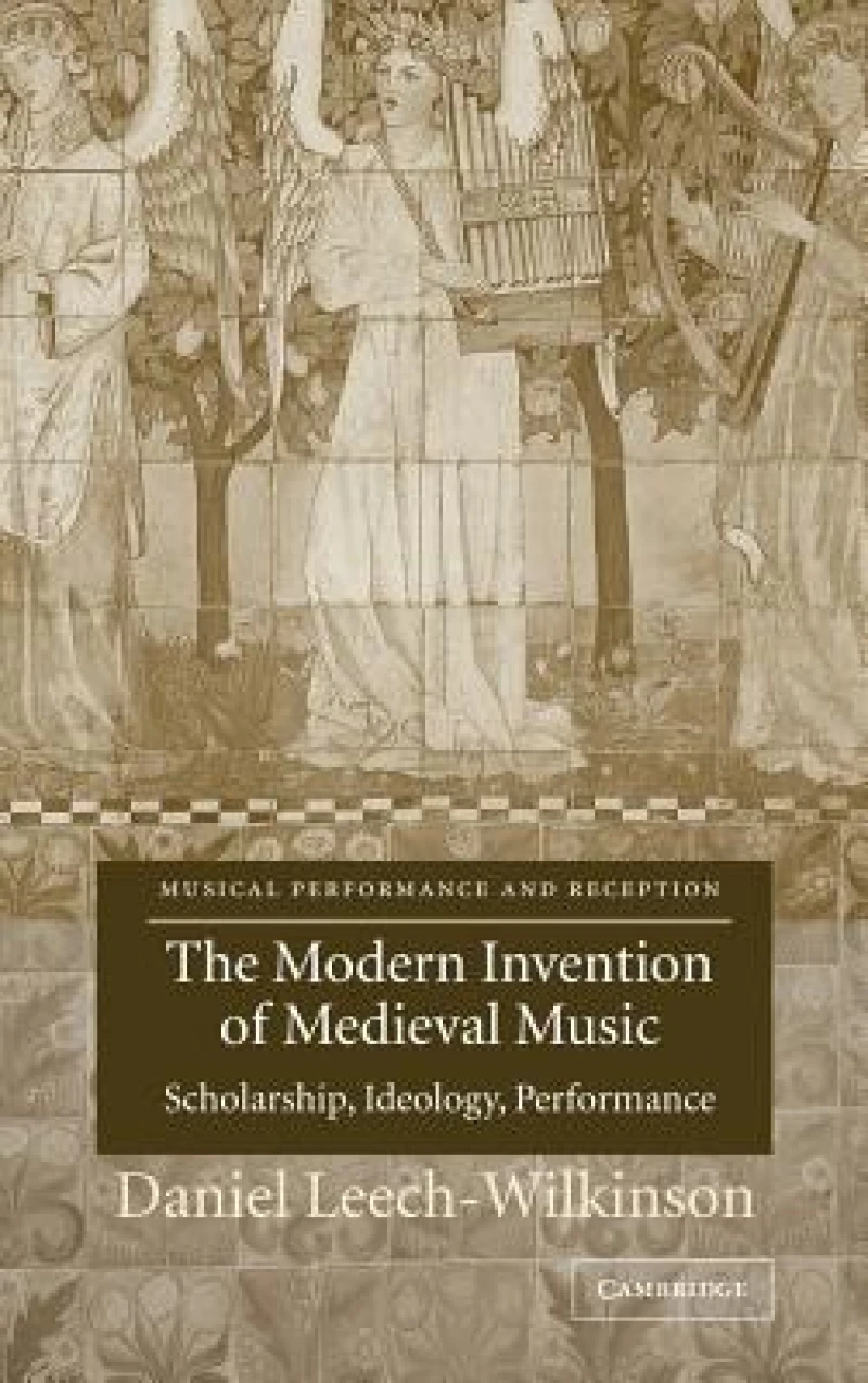 The Modern Invention of Medieval Music