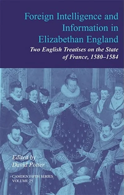 Foreign Intelligence and Information in Elizabethan England: Volume 25