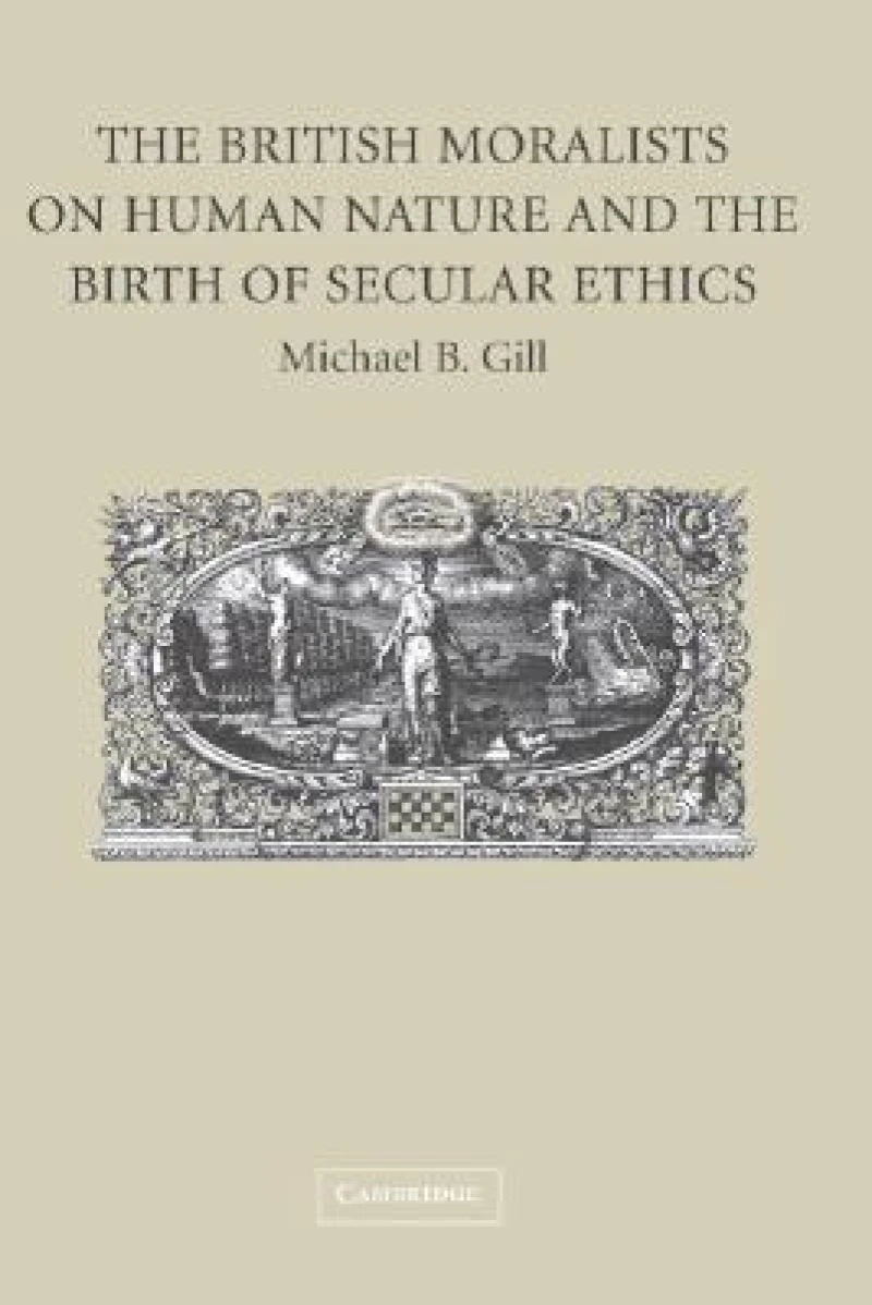 The British Moralists on Human Nature and the Birth of Secular Ethics
