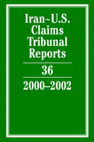 Iran-U.S. Claims Tribunal Reports: Volume 36, 2000–2002