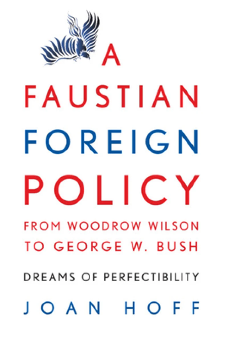 A Faustian Foreign Policy from Woodrow Wilson to George W. Bush