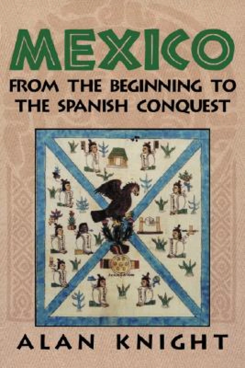 Mexico: Volume 1, From the Beginning to the Spanish Conquest