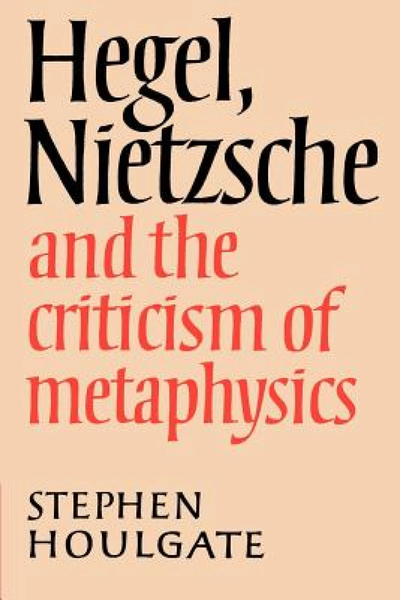 Hegel, Nietzsche and the Criticism of Metaphysics