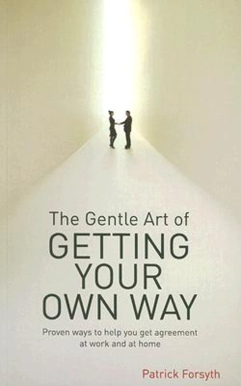 The Gentle Art of Getting Your Own Way