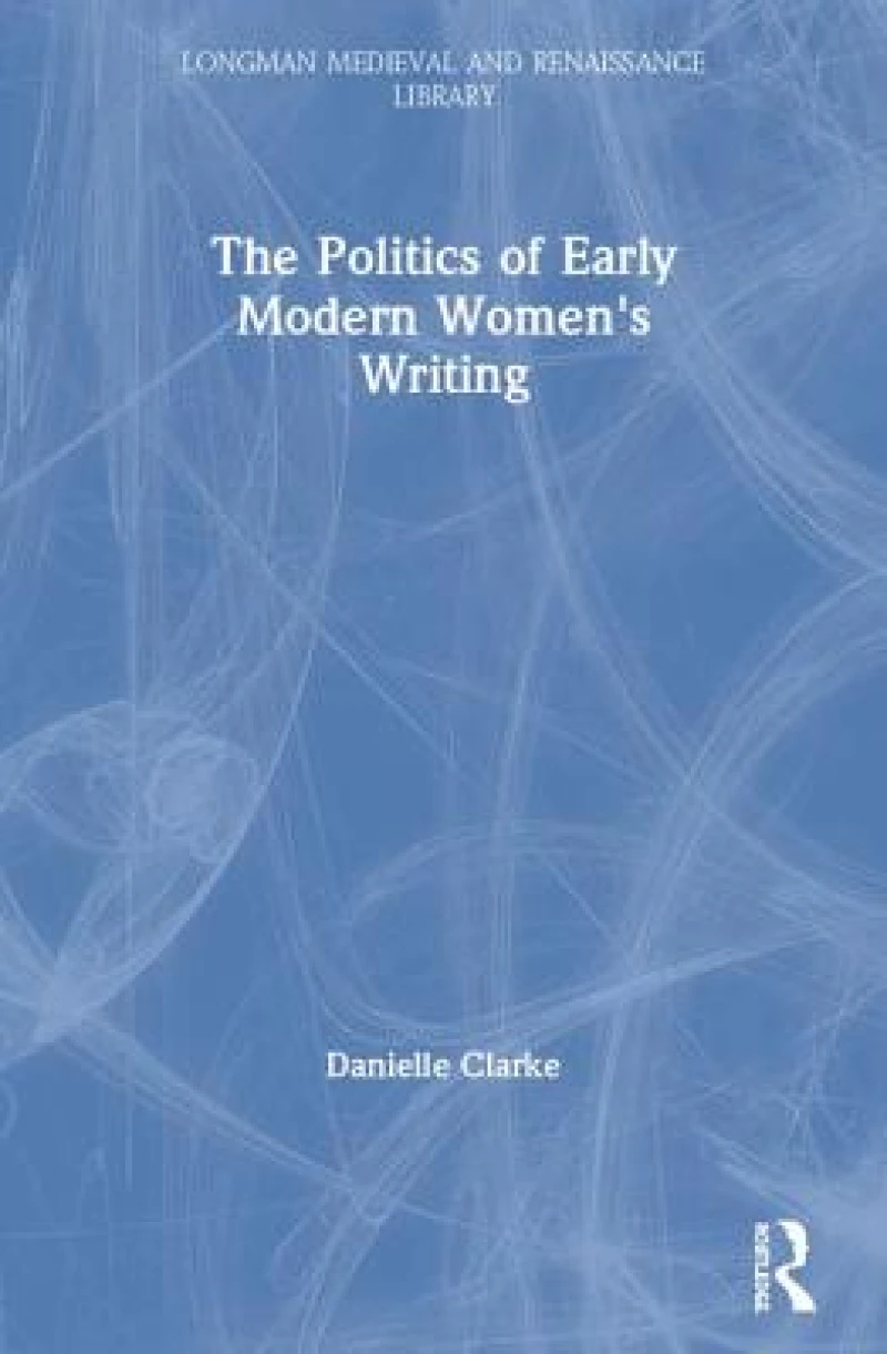 The Politics of Early Modern Women's Writing
