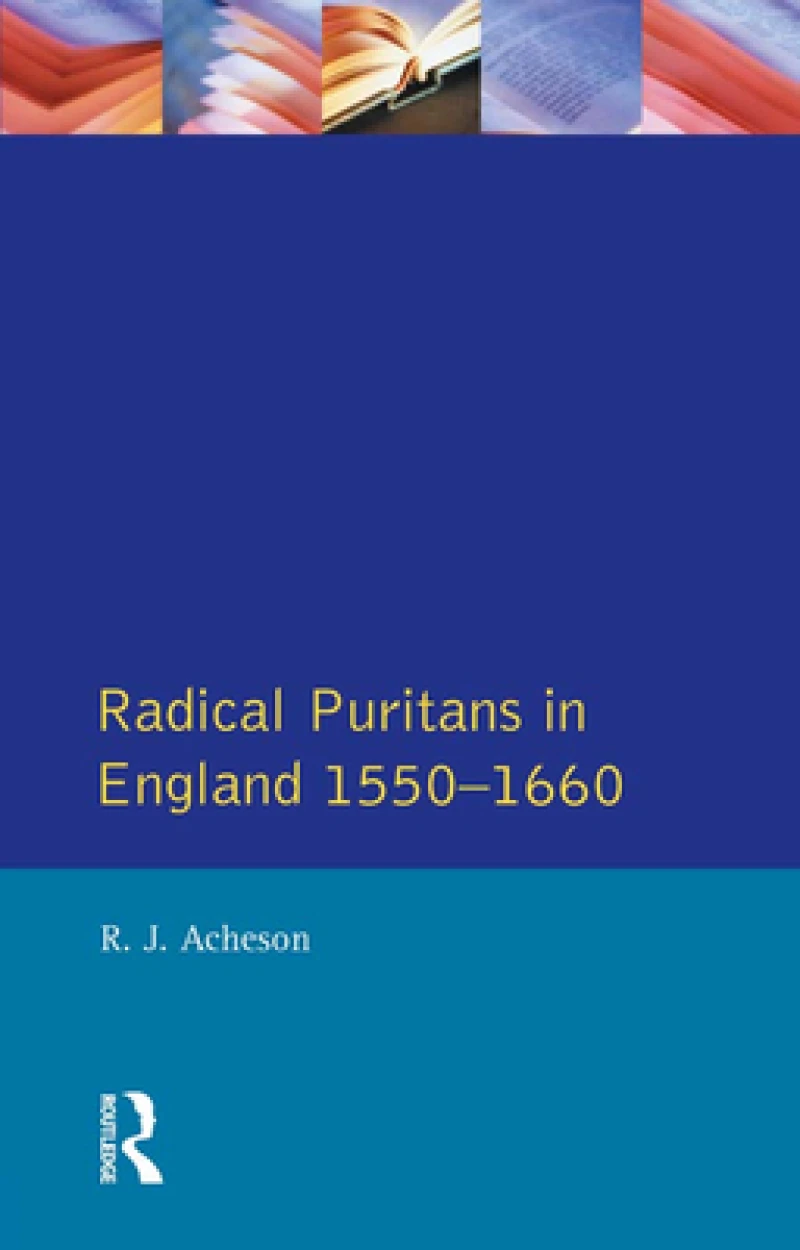 Radical Puritans in England 1550 - 1660