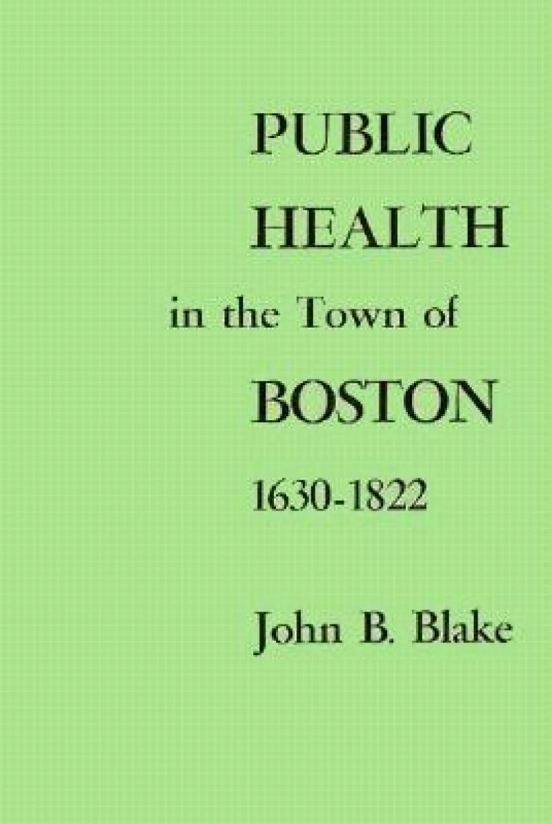 Public Health in the Town of Boston, 1630–1822