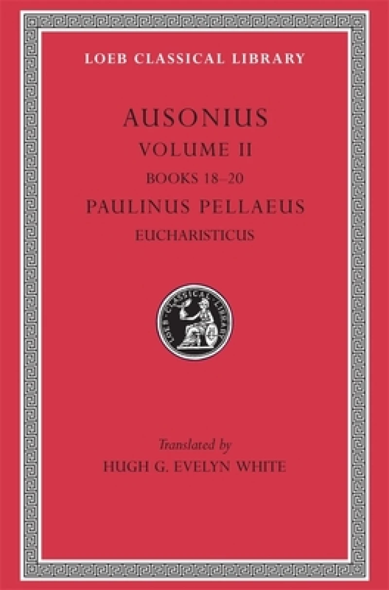 Ausonius, Volume II: Books 18–20. Paulinus Pellaeus: Eucharisticus
