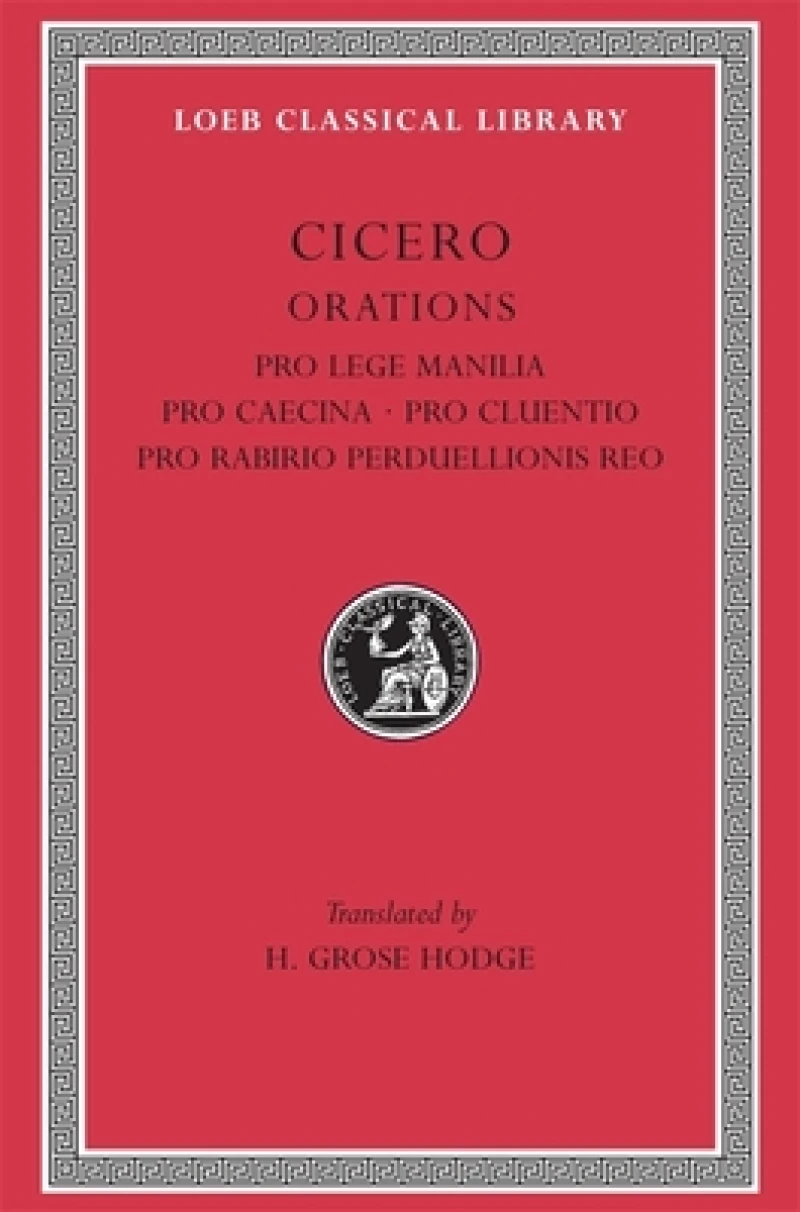 Pro Lege Manilia. Pro Caecina. Pro Cluentio. Pro Rabirio Perduellionis Reo