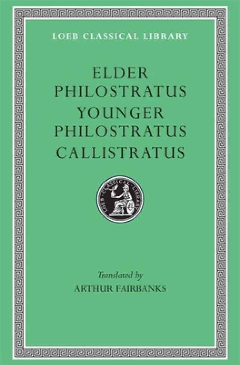 Philostratus the Elder, Imagines. Philostratus the Younger, Imagines. Callistratus, Descriptions
