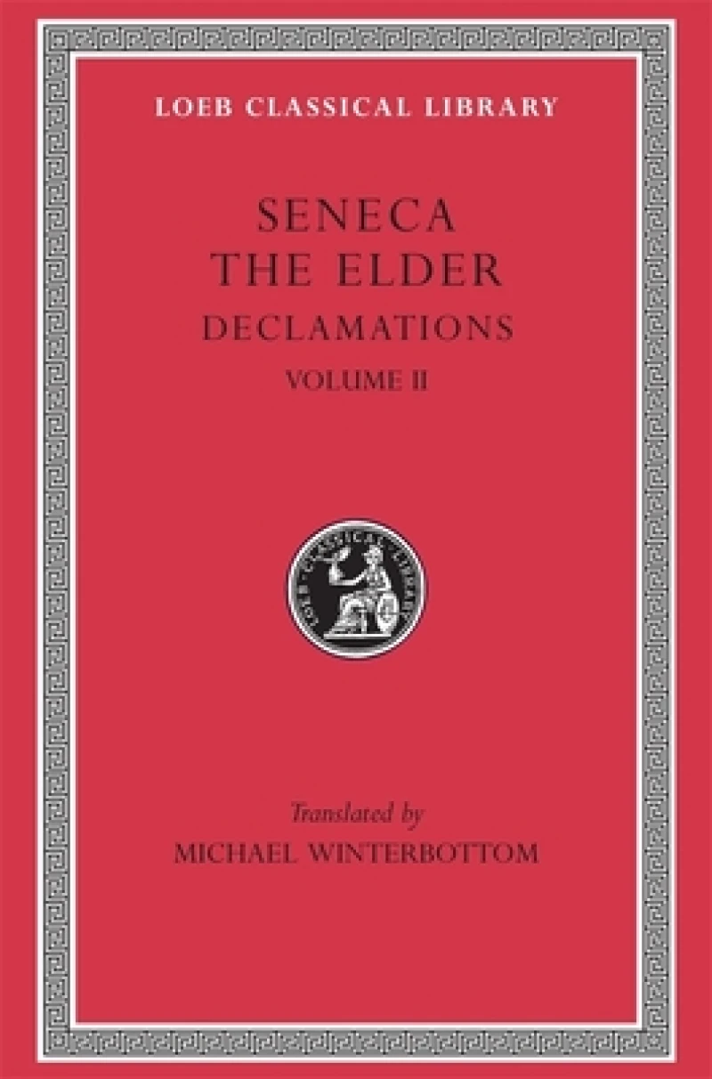 Declamations, Volume II: Controversiae, Books 7–10.  Suasoriae. Fragments