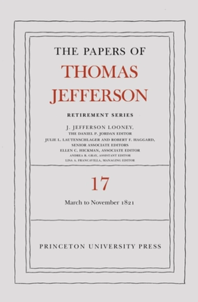 The Papers of Thomas Jefferson, Retirement Series, Volume 17