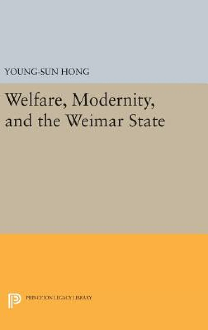 Welfare, Modernity, and the Weimar State