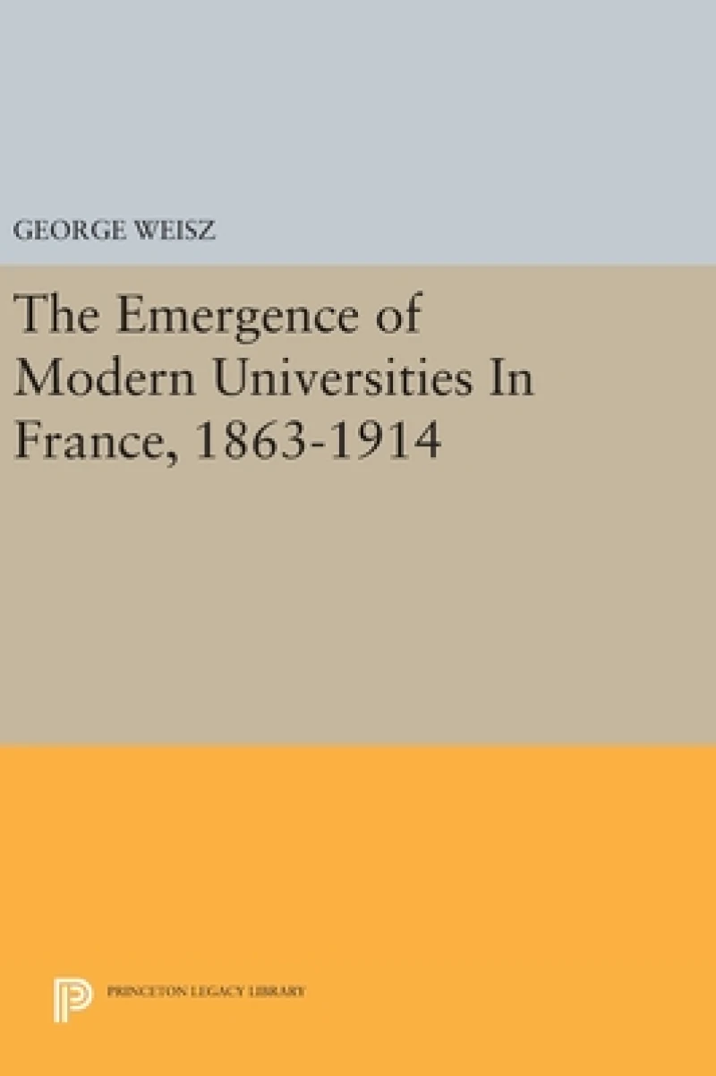 The Emergence of Modern Universities In France, 1863-1914
