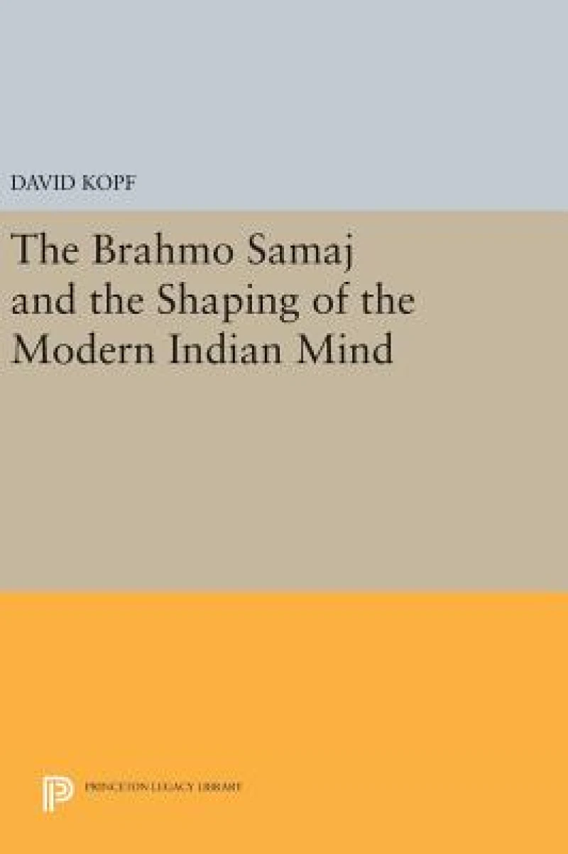 The Brahmo Samaj and the Shaping of the Modern Indian Mind