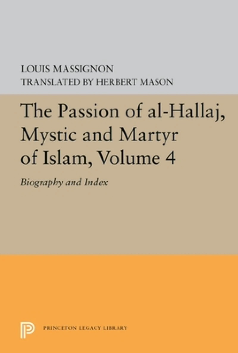 The Passion of Al-Hallaj, Mystic and Martyr of Islam, Volume 4