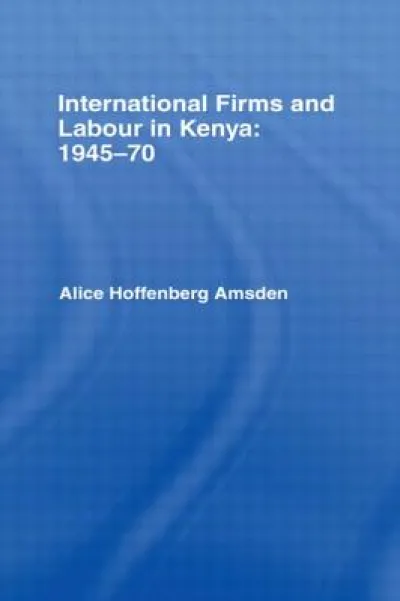 International Firms and Labour in Kenya 1945-1970