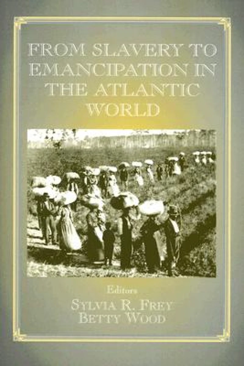 From Slavery to Emancipation in the Atlantic World
