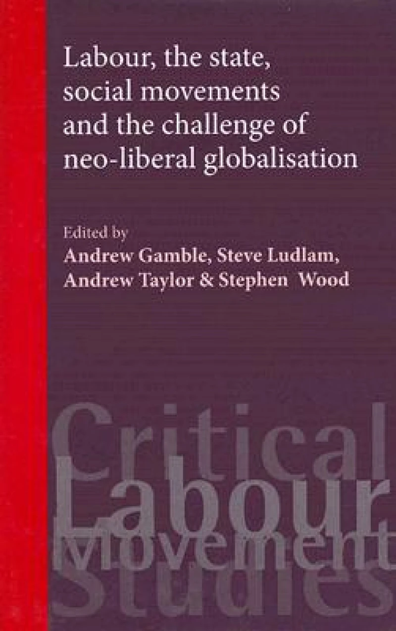 Labour, the State, Social Movements and the Challenge of Neo-Liberal Globalisation