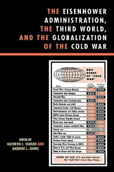 The Eisenhower Administration, the Third World, and the Globalization of the Cold War
