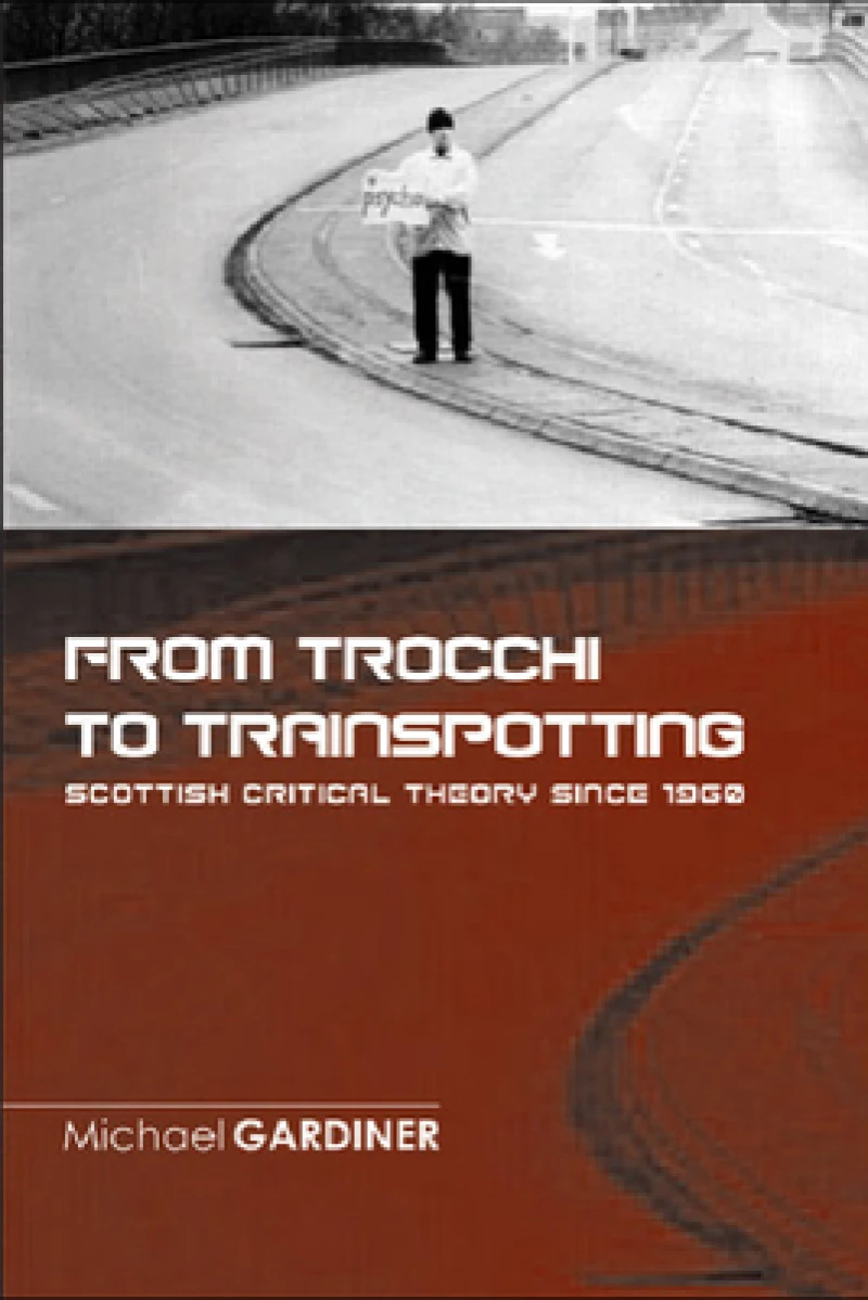 From Trocchi to Trainspotting  Scottish Critical Theory Since 1960