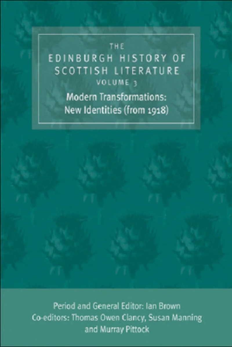 The Edinburgh History of Scottish Literature: Modern Transformations: New Identities (from 1918)
