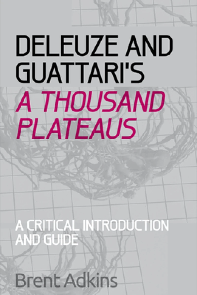 Deleuze and Guattari's A Thousand Plateaus