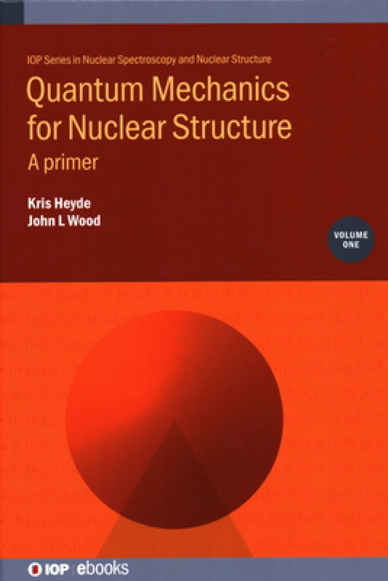 Quantum Mechanics for Nuclear Structure, Volume 1