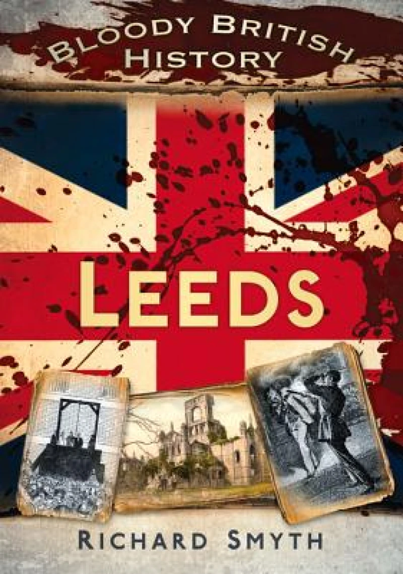 Bloody British History: Leeds