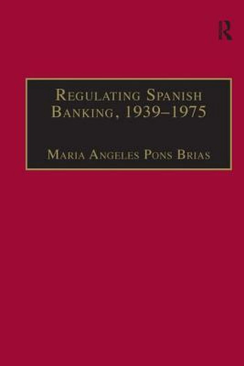 Regulating Spanish Banking, 1939–1975
