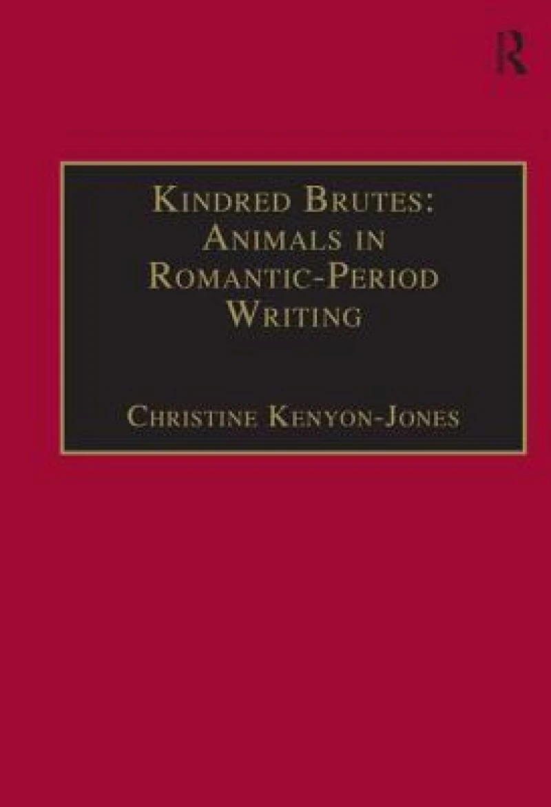 Kindred Brutes: Animals in Romantic-Period Writing
