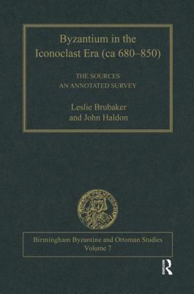 Byzantium in the Iconoclast Era (ca 680–850): The Sources