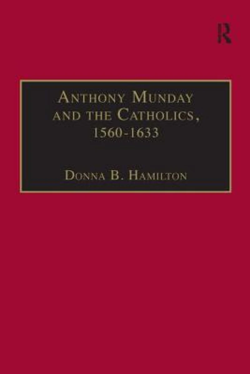 Anthony Munday and the Catholics, 1560–1633