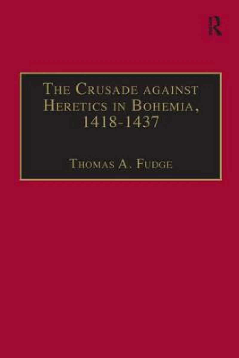 The Crusade against Heretics in Bohemia, 1418–1437